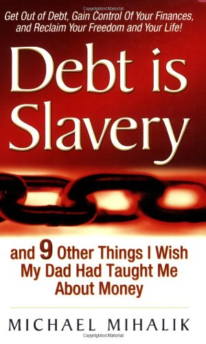Debt is Slavery: and 9 Other Things I Wish My Dad Had Taught Me About Money