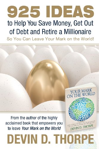 925 Ideas to Help You Save Money, Get Out of Debt and Retire A Millionaire: So You Can Leave Your Mark on the World
