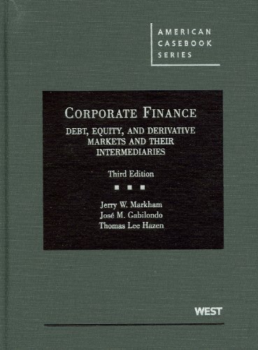 Corporate Finance: Debt, Equity, and Derivative Markets and Their Intermediaries, 3d (American Casebooks)