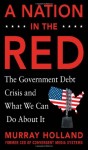 A Nation in the Red: The Government Debt Crisis and What We Can Do About It