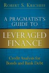 A Pragmatist’s Guide to Leveraged Finance: Credit Analysis for Bonds and Bank Debt (paperback) (Applied Corporate Finance)
