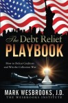 The Debt Relief Playbook: Legal Playbook to Win the Collection War (Legal Playbooks) (Volume 1)