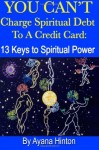 You Can’t Charge Spiritual Debt to a Credit Card: 13 Keys to Spiritual Power