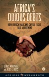 Africa’s Odious Debts: How Foreign Loans and Capital Flight Bled a Continent (African Arguments)