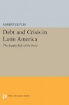 Debt and Crisis in Latin America: The Supply Side of the Story (Princeton Legacy Library)