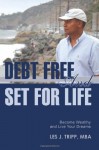 Debt Free and Set for Life: Become Wealthy and Live Your Dreams