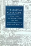 The Venetian Money Market: Banks, Panics, and the Public Debt, 1200-1500 (Money and Banking in Medieval and Renaissance Venice, Vol 2)