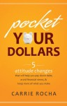 Pocket Your Dollars: 5 Attitude Changes That Will Help You Pay Down Debt, Avoid Financial Stress, and Keep More of What You Make