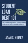 Student Loan Debt 101: The Definitive Guide to Understanding and Managing Your Student Loans