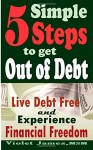 5 Simple Steps to Get Out of Debt: Live Debt-Free & Experience Financial Freedom