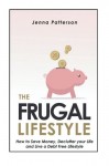 The Frugal Lifestyle: How to Save Money, Declutter your Life and Live a Debt Free Lifestyle
