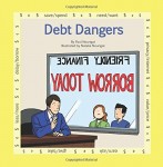 Debt Dangers: A book in the series “Marvels of Money … for kids” (Volume 4)