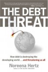 The Debt Threat: How Debt Is Destroying the Developing World…and Threatening Us All