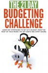 The 21-Day Budgeting Challenge: learn key strategies to set up a budget, make the most of your money, pay off debts and start saving (21-Day Challenges) (Volume 4)