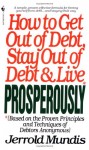How to Get Out of Debt, Stay Out of Debt, and Live Prosperously: Based on the Proven Principles and Techniques of Debtors Anonymous