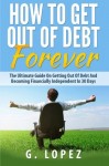 Debt: The Ultimate Guide on Getting Out of Debt and Becoming Financially Independent in 30 Days
