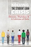 Solving the Student Loan Crisis: Dreams, Diplomas & A Lifetime Debt