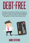 Debt-Free: Breakfree from Debt the Ultimate Life Hacks to Live without Debt ! (G