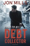 Debt Collector – Hard to Kill (Jack Winchester Vigilante Justice Thriller Series) (Volume 4)