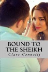 Bound to the Sheikh: An ancient debt. A deathbed promise. A marriage of duty and obligation.