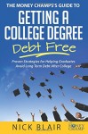 The Money Champ’s Guide to Getting a College Degree Debt Free: Proven Strategies for Helping Graduates Avoid Long Term Debt After College