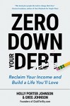 Zero Down Your Debt: Reclaim Your Income and Build a Life You’ll Love