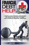 Financial debt help: 5 Simple and Proven Strategies on How to Get Out of Debt and Achieve Financial Freedom