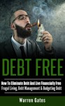 Debt Free: How To Eliminate Debt And Live Financially Free – Frugal Living, Debt Management & Budgeting Debt