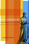 The Classical Debt: Greek Antiquity in an Era of Austerity