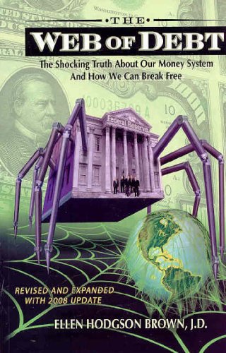 The Web of Debt: The Shocking Truth About Our Money System and How We Can Break Free