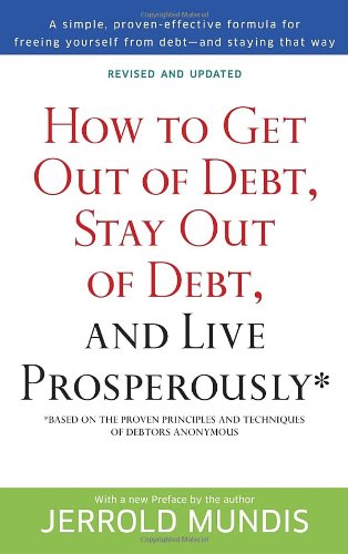 How to Get Out of Debt, Stay Out of Debt, and Live Prosperously*: Based on the Proven Principles and Techniques of Debtors Anonymous