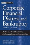 Corporate Financial Distress and Bankruptcy: Predict and Avoid Bankruptcy, Analyze and Invest in Distressed Debt , 3rd Edition