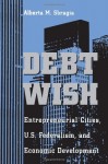 Debt Wish: Entrepreneurial Cities, U.S. Federalism, and Economic Development (Pitt Series in Policy and Institutional Science)