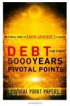 Debt The First 5000 Years Pivotal Points – The Pivotal Guide to David Graeber’s Celebrated Book (Pivotal Point Papers) (Volume 5)
