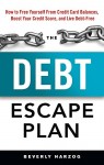 The Debt Escape Plan: How to Free Yourself From Credit Card Balances, Boost Your Credit Score, and Live Debt-Free