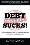 Debt Sucks!: A College Student’s Guide To Winning With Money So They Can Live Their Dreams!