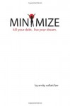 Minimize: Kill your debt.  Live your dream.
