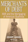 Merchants of Debt: KKR and the Mortgaging of American Business