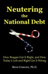 Neutering the National Debt: How Reagan Got It Right, and How Today’s Left and Right Get It Wrong