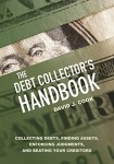 The Debt Collector’s Handbook: Collecting Debts, Finding Assets, Enforcing Judgments, and Beating Your Creditors