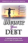 Divorce Your Debt: A Spiritual Journey from S.E.L.F. Debt to Deliverance
