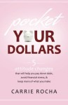 Pocket Your Dollars: 5 Attitude Changes That Will Help You Pay Down Debt, Avoid Financial Stress, and Keep More of What You Make