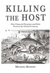 Killing the Host: How Financial Parasites and Debt Bondage Destroy the Global Economy