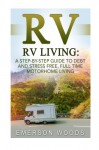 RV: A Step-By-Step Guide to Debt and Stress Free, Full Time Motorhome Living