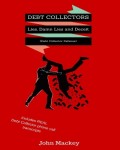 Debt Collectors:  Lies, Damn Lies and Deceit: The Complete Authoritative Guide to Self Defense with Debt Collectors