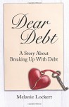 Dear Debt: A Story About Breaking Up With Debt