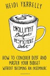 Brilliant Budgets and Despicable Debt: How to Conquer Debt and Master Your Budget Without Becoming an Insomniac ($mall Change-Big Reward$) (Volume 1)