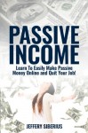 Passive Income: Learn to easily make passive money online and quit your job! Utilize multiple income streams to pay off debt and become financially free.