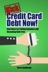 Kick Credit Card Debt Now!: New Ideas for Cutting Expenses and Becoming Debt-Free