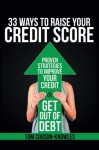 33 Ways To Raise Your Credit Score: Proven Strategies To Improve Your Credit and Get Out of Debt